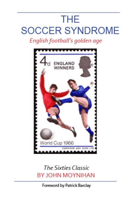 Soccer Sydrome:english Footballs Golden By Moyniham, John