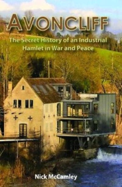 Avoncliff The Secret History Of An Indus