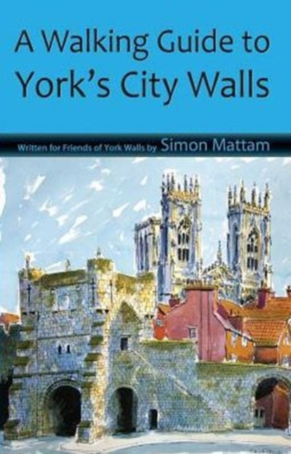 A Walking Guide To York's City Walls By Mattam, Simon