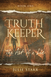 Truth Keeper: Book One, The Art Of A Lie By Starr, Julie, F
