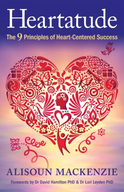 Heartatude: The 9 Principles Of Heart-ce By Mackenzie, Alisoun