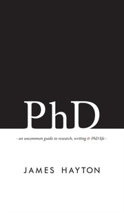 Phd: An Uncommon Guide To Research, Writ