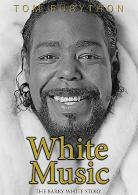 White Music The Story Of Barry White By Rubython, Tom