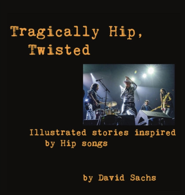 Tragically Hip, Twisted: Illustrated Sto