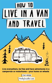 How To Live In A Van And Travel:  Live E By Hudson, Mike,