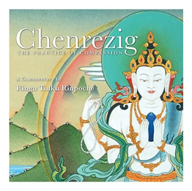 Chenrezig - The Practice Of Compassion