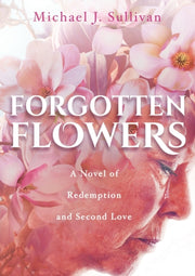 Forgotten Flowers: A Novel Of Redemption