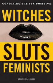 Witches, Sluts, Feminists: Conjuring The
