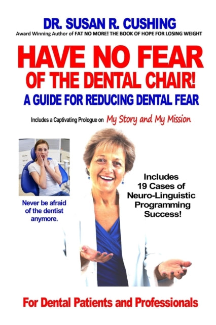 Have No Fear Of The Dental Chair : A Gui By Cushing, Susan R.