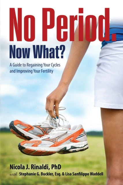 No Period. Now What : A Guide To Regaini By Rinaldi, Nicola J