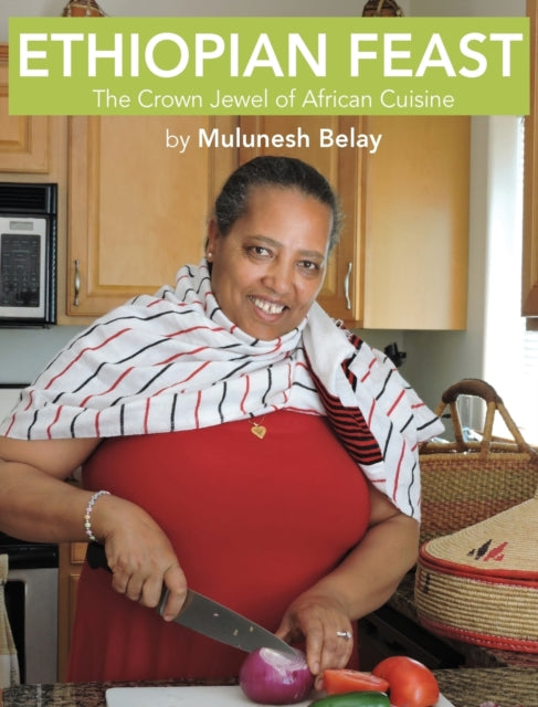 Ethiopian Feast: The Crown Jewel Of Afri By Belay, Mulunesh