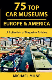 75 Top Car Museums In Europe   America: By Milne, Michael