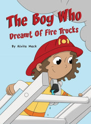 The Boy Who Dreamt Of Fire Trucks By Mack, Alvita