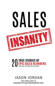 Sales Insanity: 20 True Stories Of Epic By Jordan, Jason