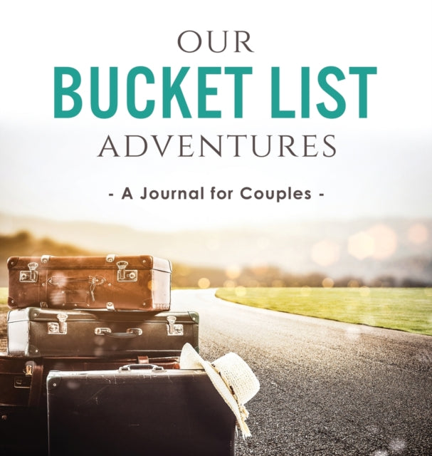 Our Bucket List Adventures: A Journal Fo