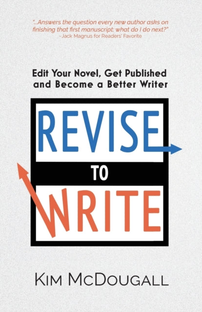 Revise To Write: Edit Your Novel, Get Pu
