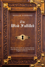 Neville Goddard The Wish Fulfilled: Imag