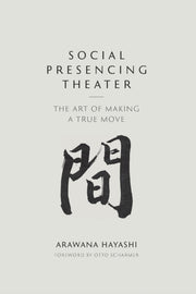 Social Presencing Theater: The Art Of Ma By Hayashi, Arawana