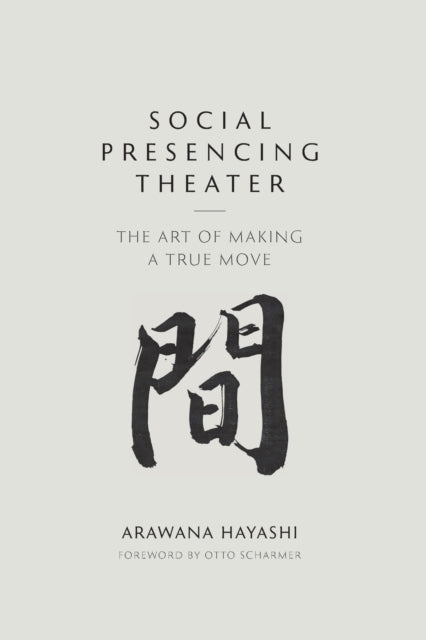 Social Presencing Theater: The Art Of Ma