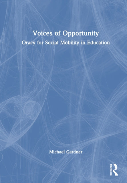 Voices Of Opportunity Oracy For Social By Gardner  Michael