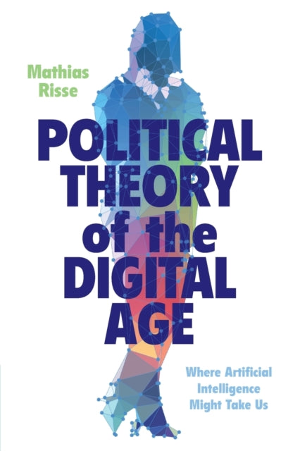 Political Theory Of The Digital Age By Risse  Mathias