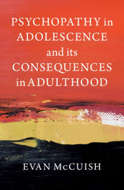 Psychopathy In Adolescence & Its Conse By Mccuish, Evan