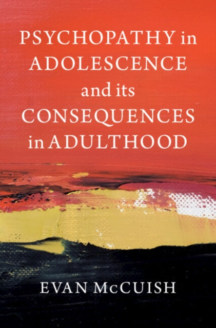 Psychopathy In Adolescence & Its Conse By Mccuish, Evan