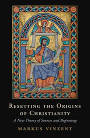 Resetting The Origins Of Christianity By Vinzent, Markus