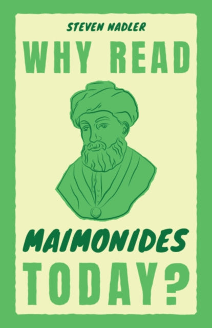 Why Read Maimonides Today By Nadler  Steven