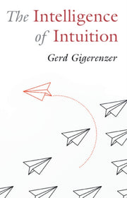 The Intelligence Of Intuition By Gigerenzer  Gerd