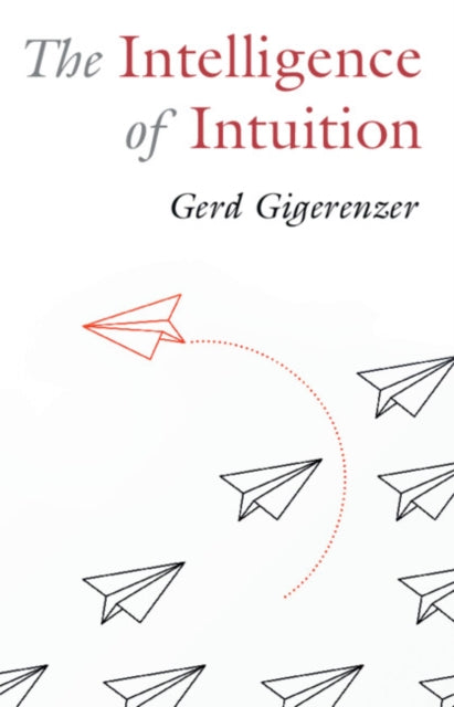 The Intelligence Of Intuition By Gigerenzer  Gerd