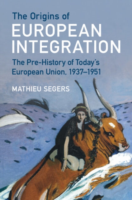 Origins Of European Integration By Segers  Mathieu