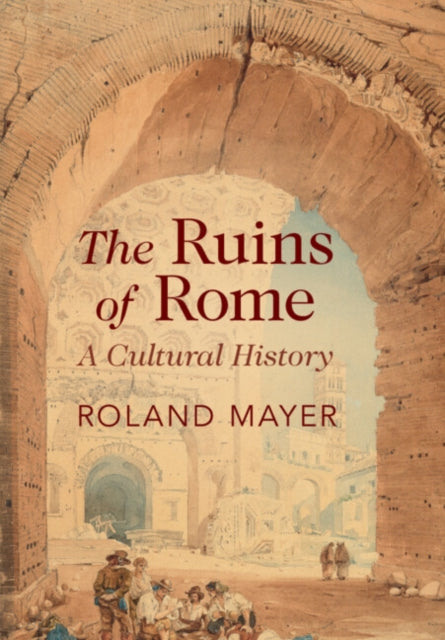 The Ruins Of Rome By Mayer  Roland