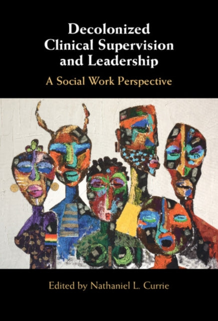 Decolonized Clinical Supervision And Lea By Currie, Nathaniel L.