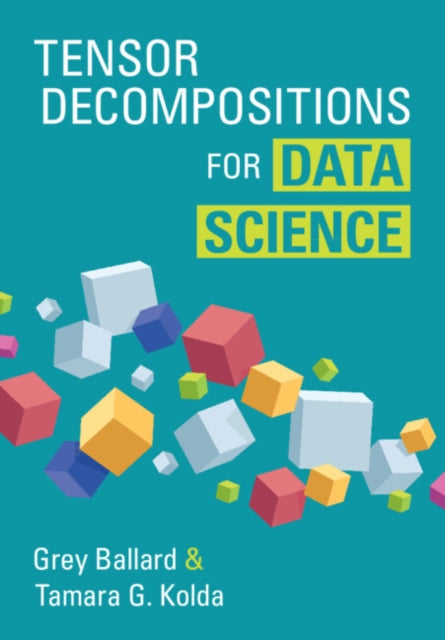 Tensor Decompositions For Data Science By Ballard, Grey