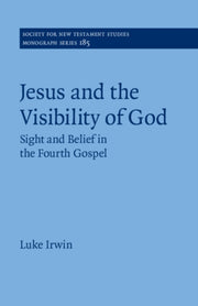 Jesus And The Visibility Of God By Irwin  Luke