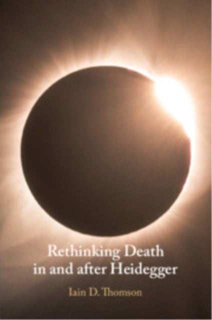 Rethinking Death In And After Heidegger By Thomson  Iain D.