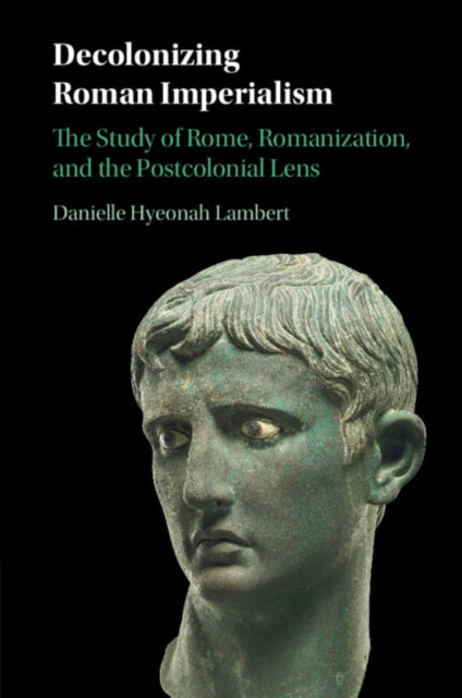 Decolonizing Roman Imperialism By Lam  Danielle Hyeona