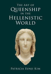Art Of Queenship In The Hellenistic Worl By Kim, Patricia Eunji