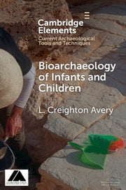 Bioarchaeology Of Infants And Children By Avery  L. Creighton