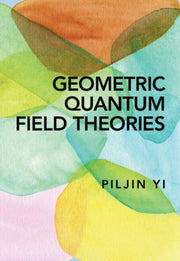 Geometric Quantum Field Theories By Yi  Piljin