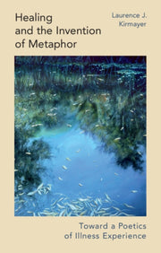 Healing And The Invention Of Metaphor By Kirmayer  Laurence J