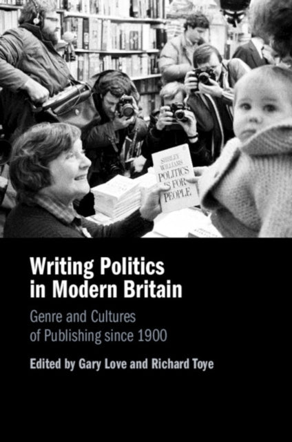 Writing Politics In Modern Britain By Edited By Gary Love