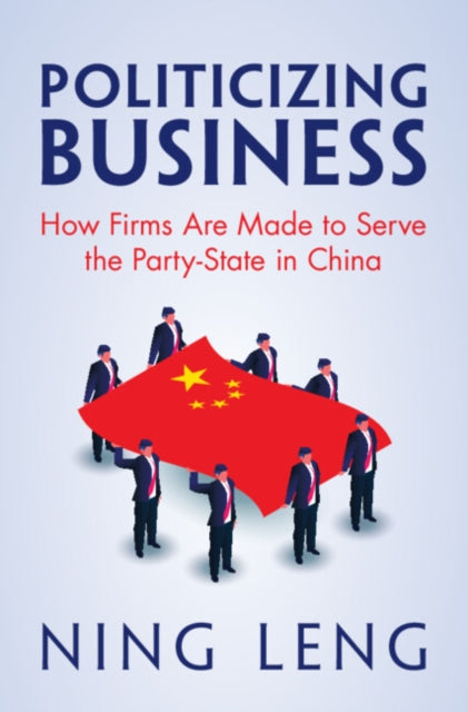 Politicizing Business By Leng, Ning
