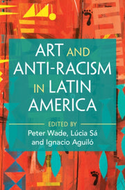 Art And Anti-racism In Latin America By Edited By Peter Wade