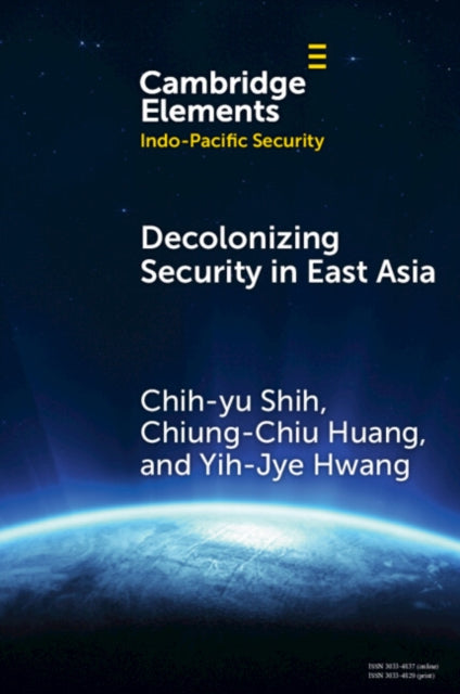 Decolonizing Security In East Asia By Shih  Chih-yu