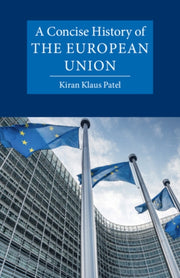 A Concise History Of The European Union By Patel  Kiran Klaus