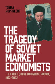 The Tragedy Of Soviet Market Economists By Rupprecht  Tobias