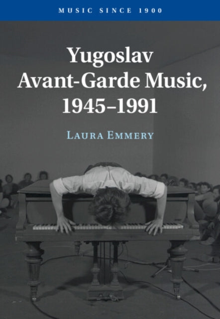 Yugoslav Avant-garde Music 1945 1991 By Emmery  Laura