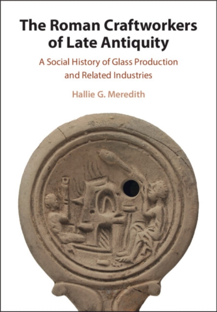 The Roman Craftworkers Of Late Antiquit By Meredith  Hallie G.